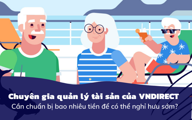 Người muốn nghỉ hưu sớm cần chuẩn bị như thế nào và cần bao nhiêu tiền? Đây là câu trả lời của chuyên gia tài chính cá nhân mà bạn nhất định phải biết - Ảnh 1.