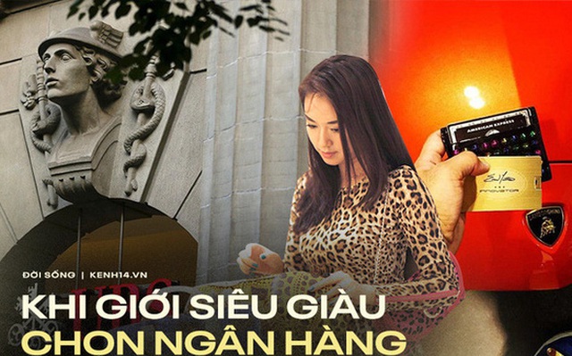 Giới siêu giàu dùng ngân hàng: Chọn dịch vụ "trên trời", hưởng đặc quyền xa xỉ nhưng vẫn phải "tiền đẻ ra tiền"