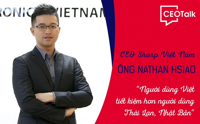 CEO Sharp Việt Nam: Người dùng Việt tiết kiệm hơn người Thái Lan, Nhật Bản