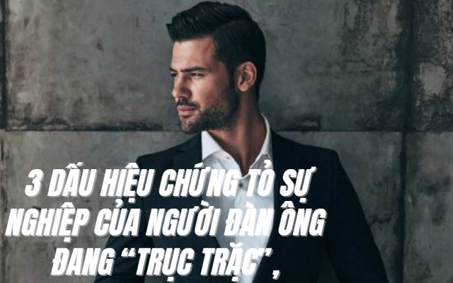 3 dấu hiệu chứng tỏ sự nghiệp của người đàn ông đang “trục trặc”, không sớm thay đổi thì sự nghiệp lao dốc không phanh, kiếm bao nhiêu tiền cũng tuột mất