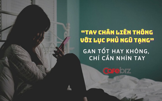 3 thay đổi NHỎ trên bàn tay nhưng là cảnh báo LỚN về lá gan của bạn đang hỏng