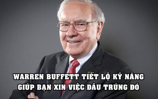 3 kỹ năng giúp bạn xin việc đâu trúng đó năm 2022: Số 1 được Warren Buffett khẳng định giúp tăng 50% giá trị của bạn!