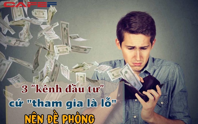 3 "kênh đầu tư" cứ tham gia là nắm chắc THUA LỖ nhưng nhiều người vẫn rót tiền vào: Dẹp mộng vinh hoa ngay nếu không muốn cái nghèo đeo bám suốt đời