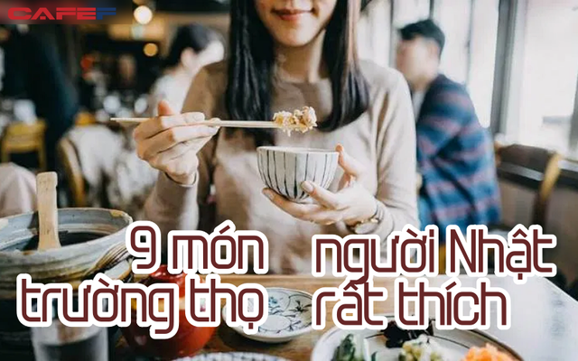 9 món ăn trường thọ mà người Nhật rất thích, bí quyết để sống lâu 100 tuổi mà chợ Việt bán không thiếu