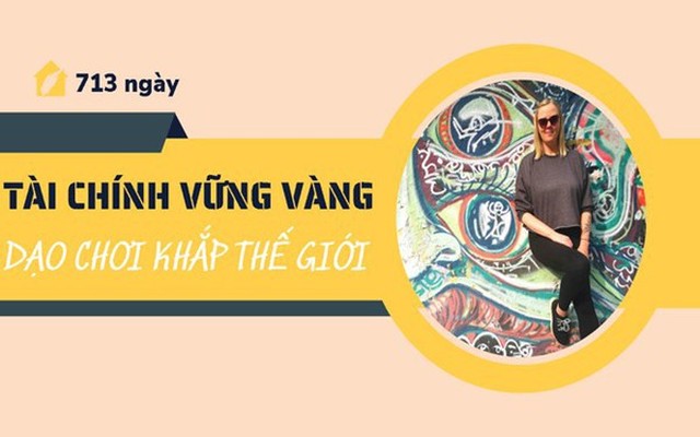 Chiến lược tài chính đơn giản giúp người phụ nữ này dạo chơi vòng quanh thế giới liên tục trong 713 ngày