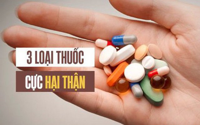 3 loại thuốc cực 'phá thận' nhưng nhiều người vẫn thường lạm dụng