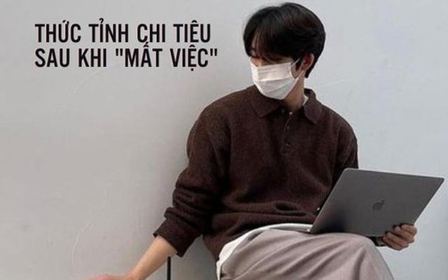 Lương 5 triệu cũng đủ, mà 10 triệu cũng hết: Chàng trai thức tỉnh sau khi mất việc