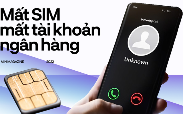 Mất SIM, mất tài khoản ngân hàng chỉ bằng “một nút bấm” - chuyện như phim này có thật hay không?