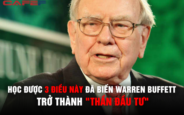 Học được 3 điều này từ một huyền thoại đã giúp Warren Buffett trở thành "thần đầu tư": Nếu biết sớm, bạn cũng có thể giàu có hơn