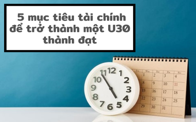 5 mục tiêu tài chính bạn cần đạt được ở ngưỡng tuổi 30 nếu muốn nghỉ hưu sớm an nhàn