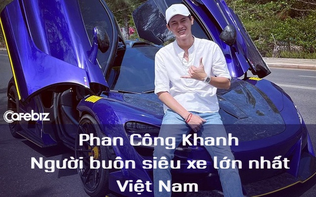 Phan Công Khanh - Tay chơi siêu xe tầm cỡ sánh ngang Cường Đô la, Minh nhựa, mới ‘đàm đạo’ cùng vua cà phê Đặng Lê Nguyên Vũ: Là ai?