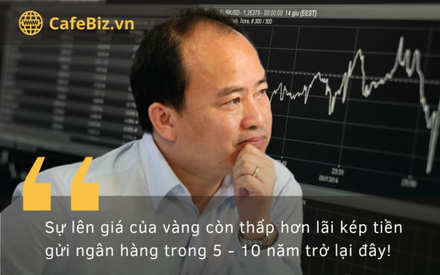 Chuyên gia Lâm Minh Chánh chia sẻ 6 sự thật về VÀNG: Từng là kênh đầu tư "Vua", nhưng nay thua cả lãi suất ngân hàng!