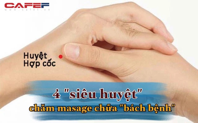 4 "siêu huyệt" massage hằng ngày chữa được bách bệnh: Cực đơn giản nhưng giúp bạn kéo dài 10 năm tuổi thọ