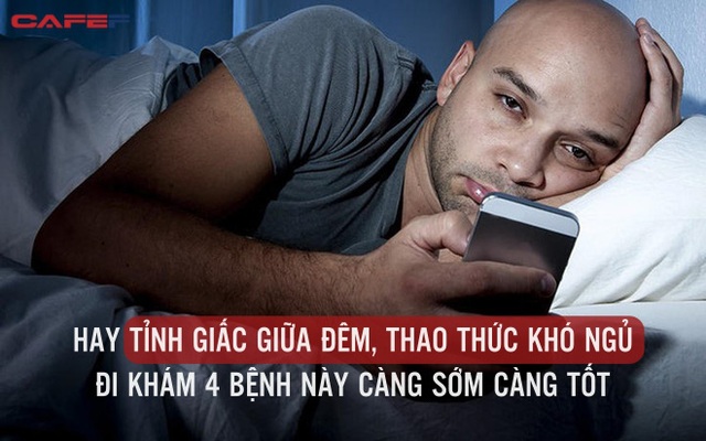 Hay tỉnh giấc giữa đêm, 3-4h sáng mà không thể ngủ lại: Đi khám 4 bệnh này càng sớm càng tốt