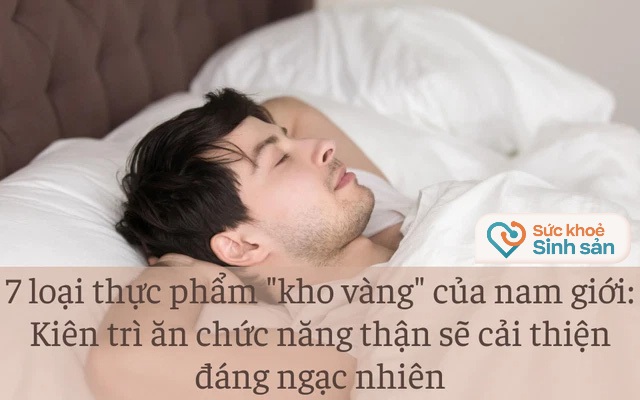 7 thực phẩm là “kho vàng” của sinh lực đàn ông: Ăn thường xuyên cải thiện chức năng thận kinh ngạc, ngăn ngừa nguy cơ mắc các “bệnh khó nói”