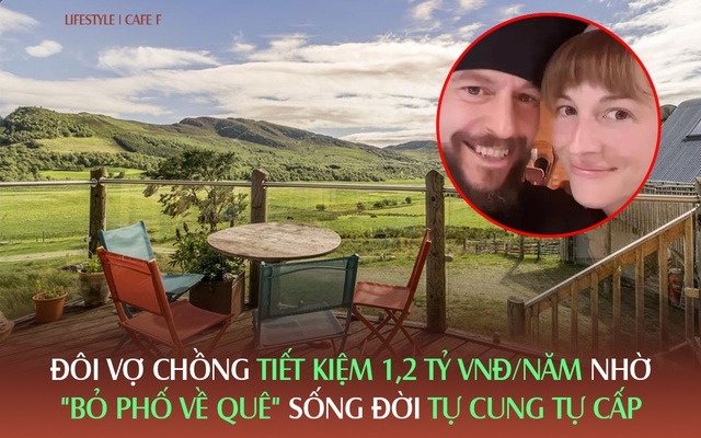 Đôi vợ chồng đầu bếp tiết kiệm hẳn 1,2 tỷ VNĐ/năm nhờ "bỏ phố về quê" sống cuộc đời tự cung tự cấp: Cuộc sống an nhiên tự tại, bệnh tật cũng tự động tiêu tan