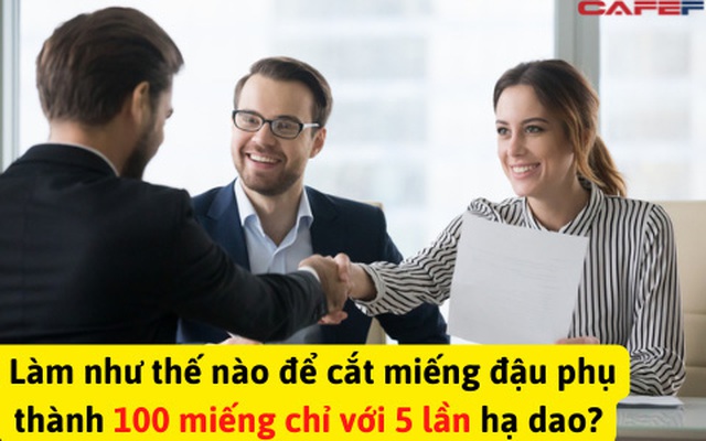 Hỏi: "Làm như thế nào để chia miếng đậu phụ thành 100 miếng chỉ với 5 lần hạ dao?”, anh chàng với EQ cao chỉ nói một câu, lập tức trúng tuyển vị trí cao