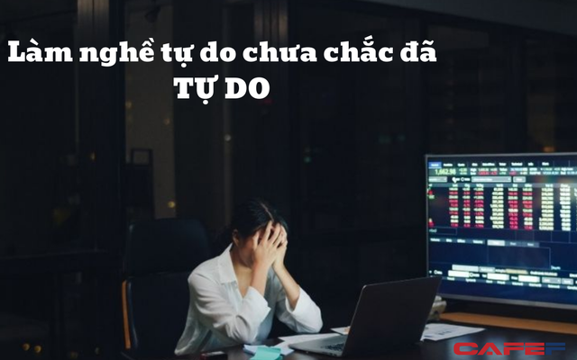 Bỏ việc ổn định để làm nghề Freelancer liệu có thật sự "TỰ DO": Trước khi bắt đầu hãy cân nhắc 7 điều sau, mù quáng chạy theo trào lưu rồi có ngày vỡ mộng