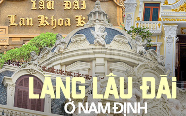Về làng tỷ phú ở Nam Định ngắm những toà lâu đài mọc san sát, nghe chuyện con trai xây dinh thự tặng bố mẹ