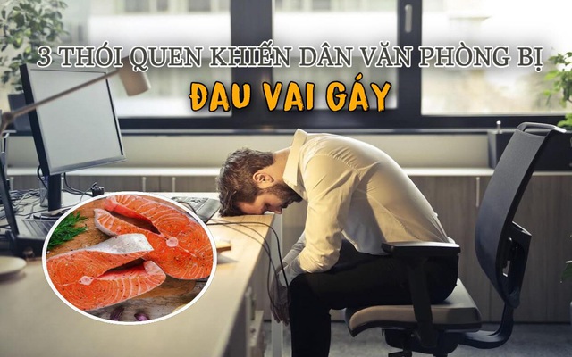 3 thói quen khiến đau mỏi vai gáy "đày đọa", 90% dân văn phòng mắc phải: Bỏ ngay và ăn thêm 3 loại thực phẩm này mỗi ngày để cơn đau nhanh chóng biến mất