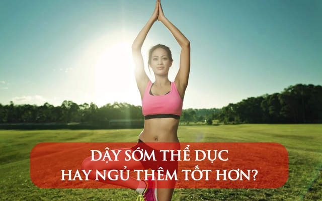 Dậy sớm thể dục hay ngủ thêm tốt hơn? Chuyên gia chỉ ra câu trả lời NGƯỢC LẠI những gì bạn nghĩ: Nếu không thích, đừng cố!