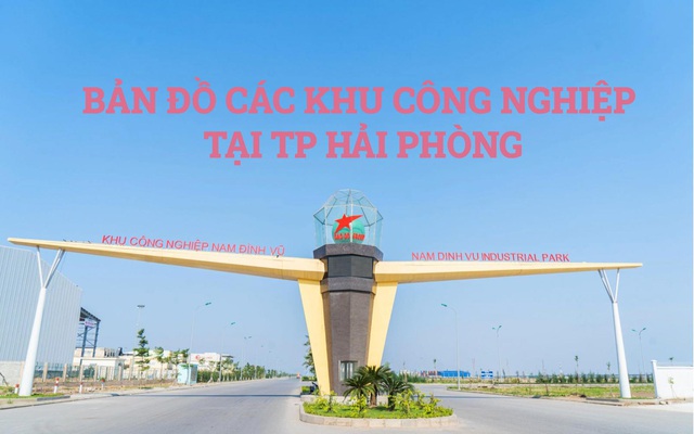 Bản đồ những khu công nghiệp của Hải Phòng với loạt dự án 'nghìn tỷ'