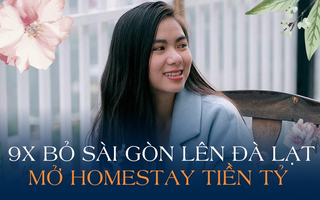 8 năm ở Sài Gòn nhưng luôn tù túng, 9X xách vali lên Đà Lạt làm homestay: “2 lần khởi nghiệp, từ tiền trăm lên tới tỷ đồng, tôi đã bớt mộng mơ”