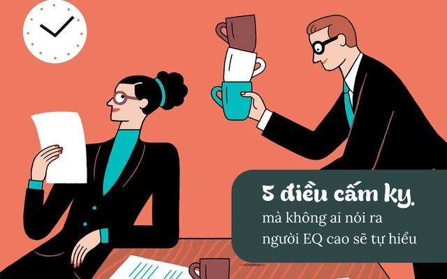 5 điều cấm kỵ mà không ai nói ra, nhưng người EQ cao sẽ tự hiểu, nhờ đó tránh “bẫy tiểu nhân”