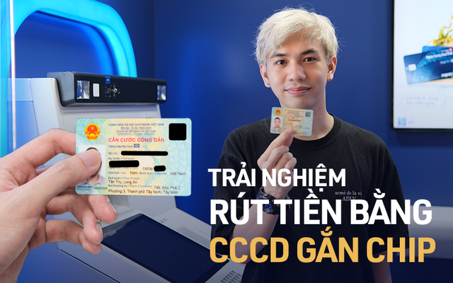 Trải nghiệm rút tiền bằng thẻ Căn cước Công dân gắn chip: Nhanh – gọn – lẹ, đã đến lúc tạm biệt thẻ ATM?