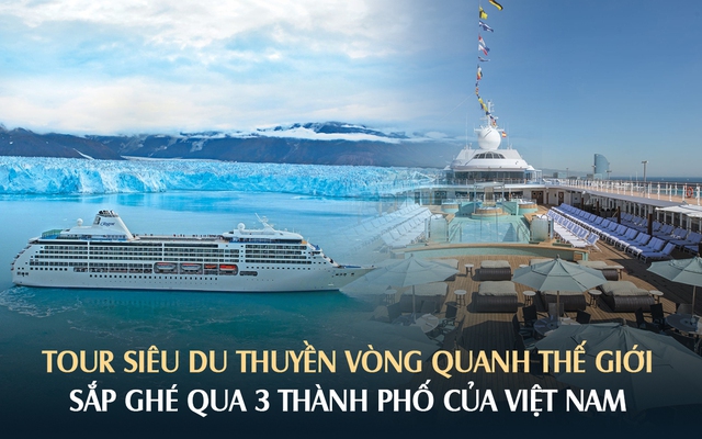 Có gì trong tour siêu du thuyền vòng quanh thế giới khởi hành năm 2025 nhưng "cháy vé" từ bây giờ: Giá lên đến 5,5 tỷ VNĐ/người, ghé qua 3 thành phố lớn của Việt Nam