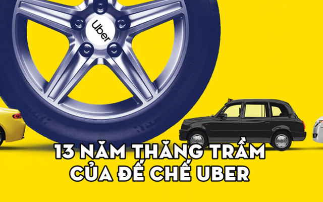 Hành trình 13 năm thăng trầm của đế chế gọi xe Uber