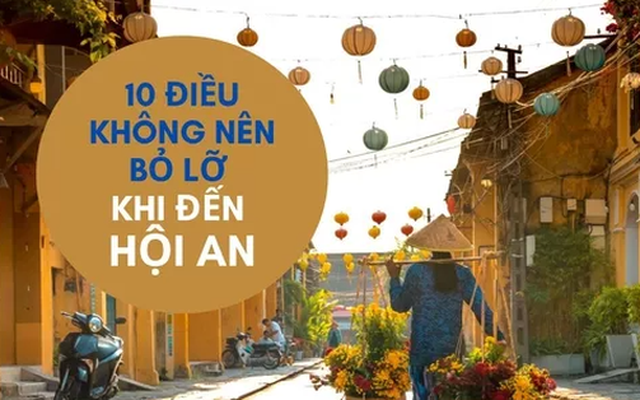 10 hoạt động thú vị không nên bỏ lỡ khi tới Hội An: Số 8 nhiều người Việt còn chưa biết