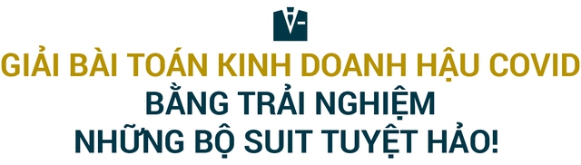 Luật sư 30 năm ở đất Mỹ và canh bạc đầu tư 50 showroom: Tôi muốn quý ông mặc suit đẹp chuẩn châu Âu, giá Việt Nam - Ảnh 8.