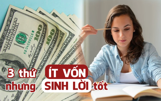 3 thứ ít vốn nhưng sinh lời tốt, người trẻ nên học theo để ngày một giàu có hơn