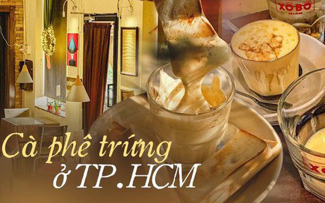 Muốn thử cà phê trứng nhưng chưa có dịp đến Hà Nội thì ghé ngay 4 quán này tại TP.HCM