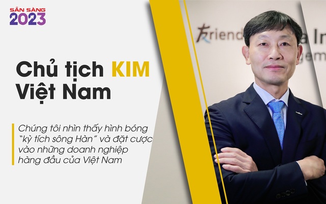 Chủ tịch KIM Việt Nam: Chúng tôi nhìn thấy hình bóng "kỳ tích sông Hàn" và đặt cược vào những doanh nghiệp hàng đầu của Việt Nam