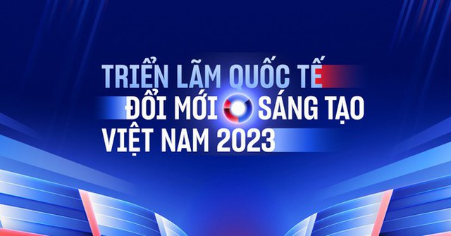 Triển lãm Quốc tế Đổi mới sáng tạo Việt Nam 2023 sắp diễn ra: Đây là tất cả những điều cần biết