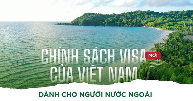 Chính sách Visa mới của Việt Nam dành cho người nước ngoài có gì đặc biệt?
