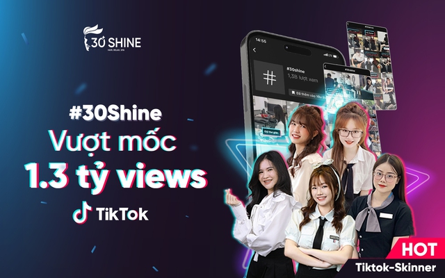 Bật mí câu chuyện “tỷ views” của 30Shine, nhân viên toàn hot Tiktoker