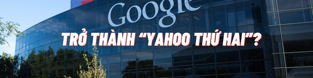 Sai lầm kinh điển biến Google thành ‘Yahoo thứ hai’: Vị thế gã khổng lồ lung lay vì chậm chân, nguy cơ hứng chịu số phận nghiệt ngã - Ảnh 3.
