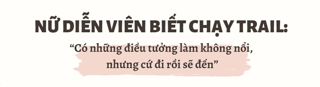 Runner xinh đẹp chinh phục đường chạy trail khắc nghiệt 21km cao 1.248m: “Chạy là cách thiền khai mở, tìm về bình yên sau nhiều cú sốc tâm lý” - Ảnh 1.