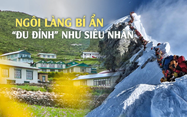 Bí ẩn giúp người dân ở ngôi làng châu Á trở thành "siêu nhân", chinh phục Everest chỉ là chuyện nhỏ