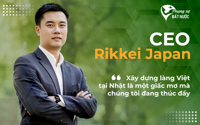 CEO Rikkei Japan: Chúng tôi muốn người Nhật nhìn vào cũng phải nể người Việt hơn!
