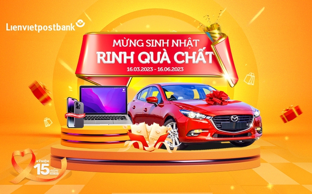 Hàng trăm quà tặng siêu giá trị mừng sinh nhật 15 năm Lienvietpostbank