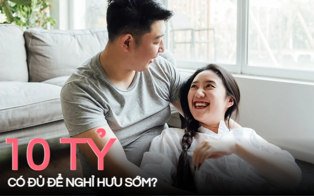 Vợ chồng U40 cầm 10 tỷ đồng nghỉ hưu, cuộc sống 'chỉ ăn, uống và vui chơi', liệu có đủ? Vợ chồng U40 cầm 10 tỷ đồng nghỉ hưu, cuộc sống 'chỉ ăn, uống và vui chơi', liệu có đủ?