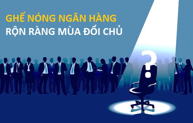 Ghế nóng ở nhiều ngân hàng lớn đổi chủ