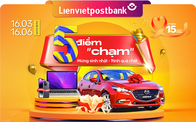 5 điểm “chạm” rinh quà chất mừng sinh nhật 15 năm Lienvietpostbank