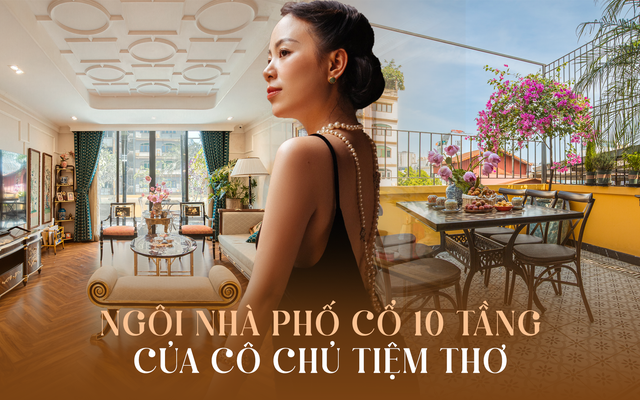 Ngôi nhà 10 tầng với 2 mặt view phố cổ của cô chủ Tiệm Thơ: Diện tích sử dụng lên tới 1.300m2, nội thất khảm trai mà vẫn hiện đại