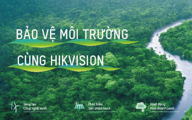 Hikvision phát triển doanh nghiệp bền vững gắn với bảo vệ môi trường