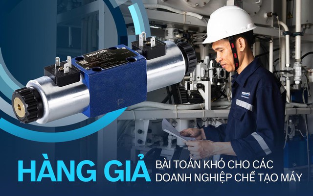 Hàng giả - Bài toán khó cho các doanh nghiệp chế tạo máy